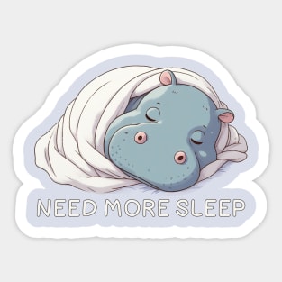 need more sleep - hippopotamus Sticker